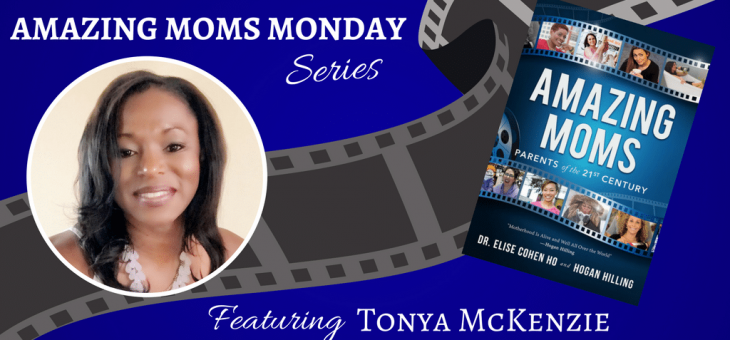 Amazing Moms Mondays Featuring Tonya McKenzie